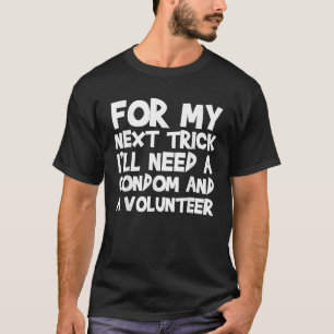 Jag behöver en kondom och en frivillig. t shirt
