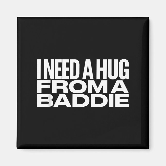 Jag behöver en kram från en Baddie Meme Magnet (Framsidan)
