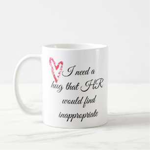 Jag behöver en kram som HR skulle finna olämplig Kaffemugg