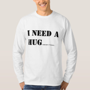 Jag behöver en kram. t shirt
