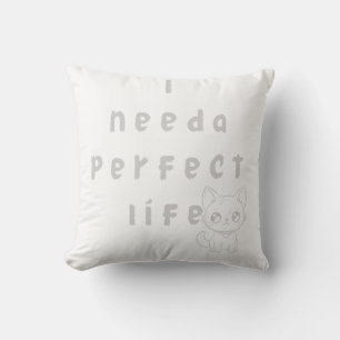"Jag behöver en livstid för Perfekter - Cute Cat o Kudde