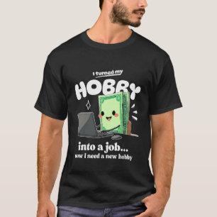 Jag behöver en ny hobby t shirt