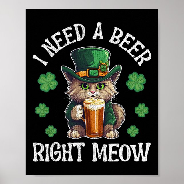 Jag behöver en öl Höger kött kött katt gl St patri Poster (Framsidan)