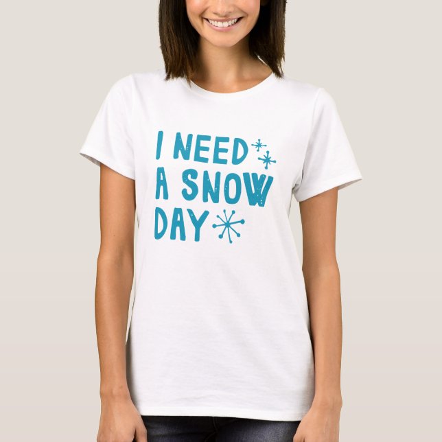 Jag behöver en Snö-dag T Shirt (Framsida)