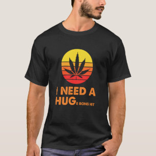 Jag behöver en stor brant Bong Slå Ogräs Cannibis  T Shirt