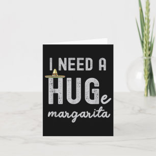 Jag behöver en stor Margarita. Jag behöver en stor Kort
