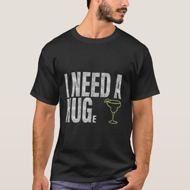 Jag behöver en stor Margarita T Shirt (Framsida)