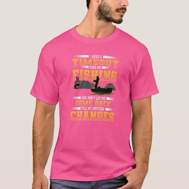 Jag Behöver En Timeout Skicka Mig Fiskande Fiskare T Shirt (Framsida)