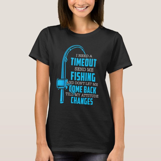 Jag Behöver En Timeout Skicka Mig På Fiske  Fiskar T Shirt (Framsida)