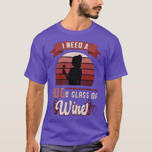 Jag behöver ett enormt glas av rödnyj från Vin Äls T Shirt