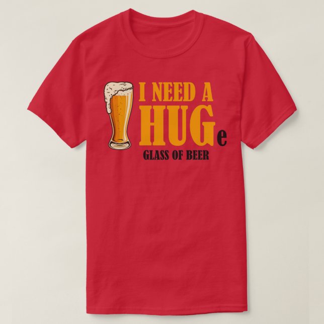 Jag behöver ett HUG-glas öl T Shirt (Design framsida)