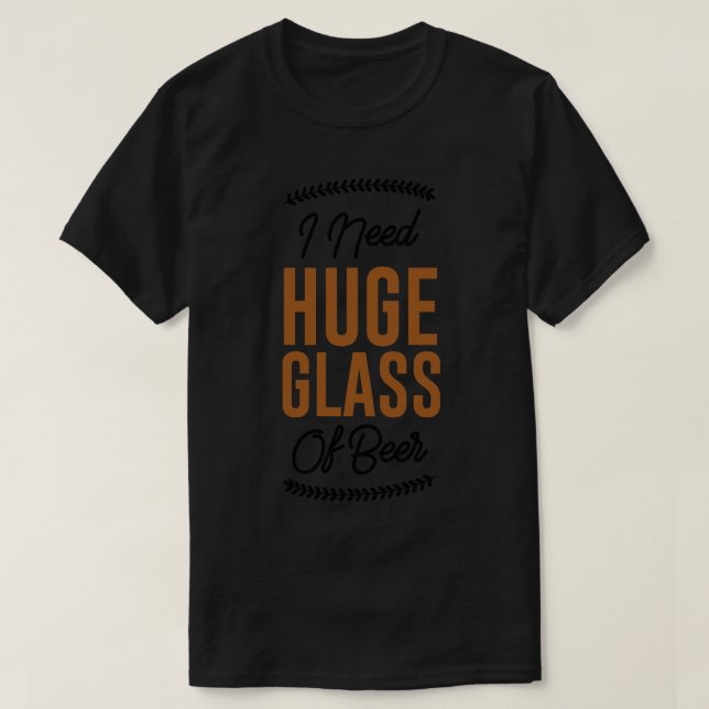Jag behöver ett stort glas öl t shirt (Design framsida)