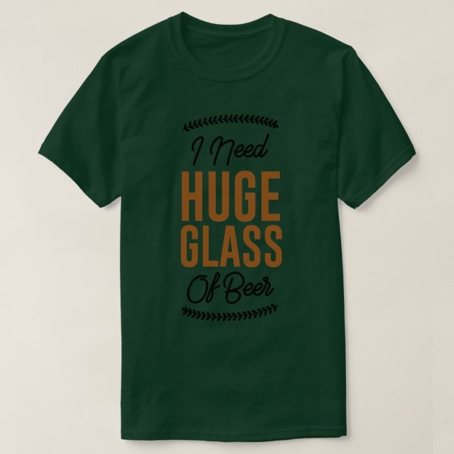 Jag behöver ett stort glas öl t shirt (Design framsida)