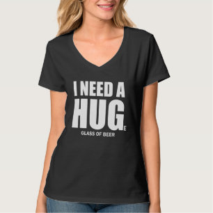 Jag behöver ett stort glas öl. t shirt