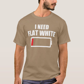 Jag behöver Flat White som säger kaffedrickande vä T Shirt