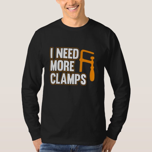Jag Behöver Fler Klämma Snickare Snickeri Träbearb T Shirt (Framsida)