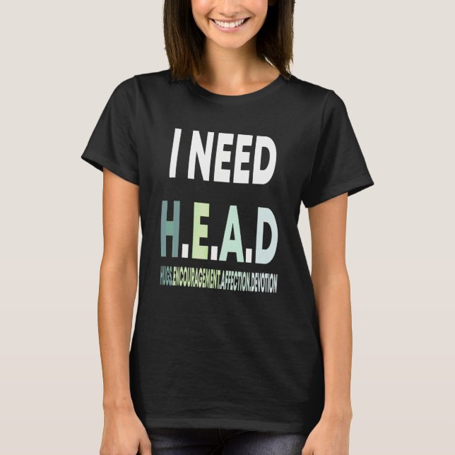 Jag behöver huvudkramar uppmuntran tillgivenhet hä t shirt (Framsida)