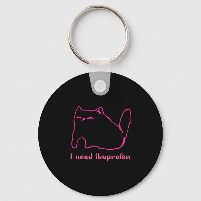 Jag behöver Ibuprofen Funny Cat Uni Gift Tee Women Nyckelring (Framsida)