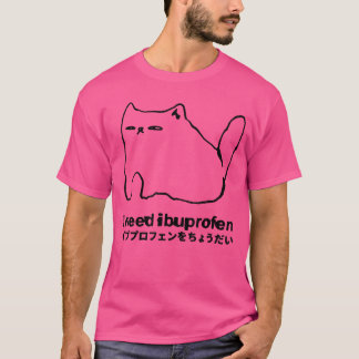 Jag behöver Ibuprofen Roligt Katt Meme Japansk fam T Shirt