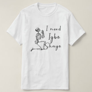 Jag behöver Igbo och Shayo T Shirt