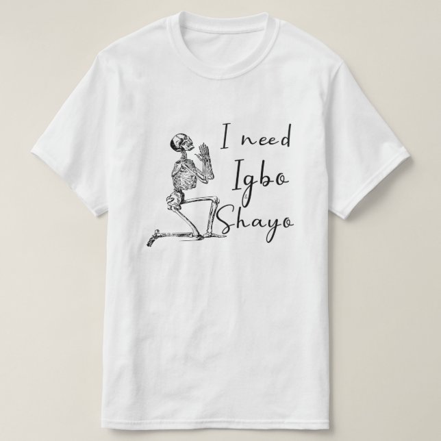 Jag behöver Igbo och Shayo T Shirt (Design framsida)