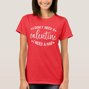 Jag behöver ingen Alla hjärtans dag T Shirt