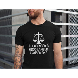 Jag behöver ingen Bra advokat-Lawyer Studenten-Fun T Shirt