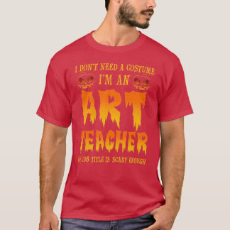 Jag behöver ingen konstlärare Halloween. T Shirt