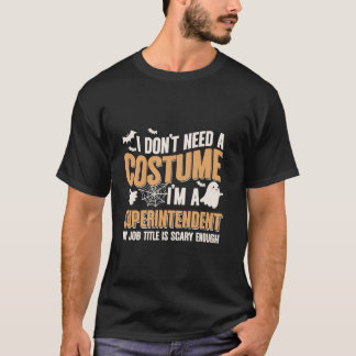 Jag behöver ingen kostym.. Jag är en superintenden T Shirt