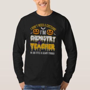 Jag behöver ingen kostym jag är kemi Lärare Hall T Shirt
