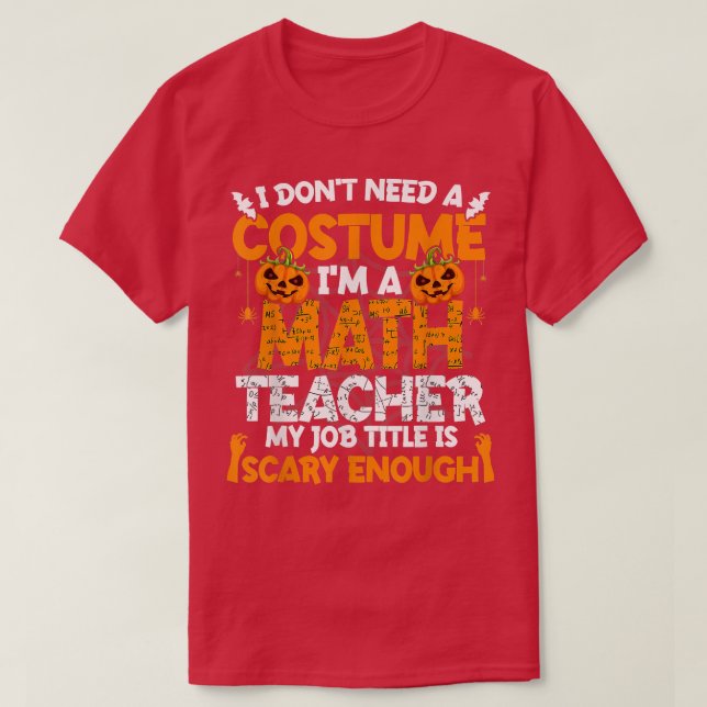Jag behöver ingen kostym jag är Math Teacher Costu T Shirt (Design framsida)