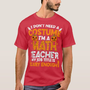 Jag behöver ingen kostym jag är Math Teacher Costu T Shirt