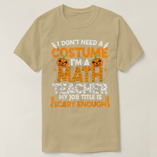 Jag behöver ingen kostym jag är Math Teacher Costu T Shirt (Design framsida)