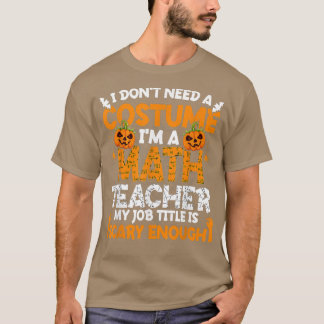 Jag behöver ingen kostym jag är Math Teacher Costu T Shirt