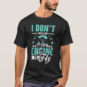 Jag behöver ingen motor för att flyga Paragliding T Shirt