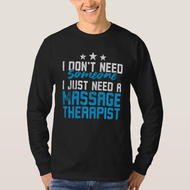 Jag behöver ingen som jag bara behöver en massage  t shirt (Framsida)
