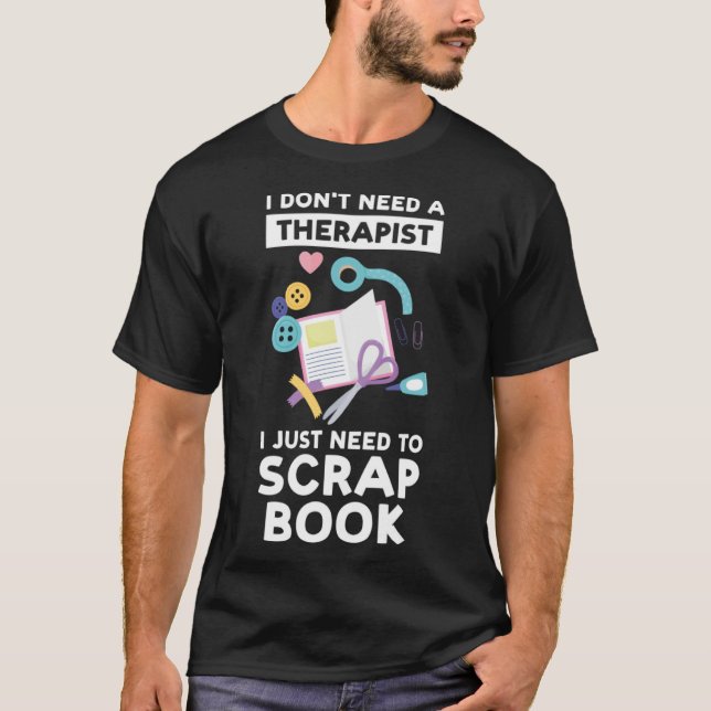 Jag behöver ingen terapeut jag behöver bara skrapb t shirt (Framsida)