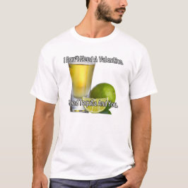 Jag behöver ingen valentin. Jag behöver tequila oc T Shirt