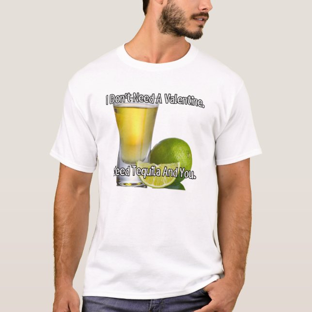 Jag behöver ingen valentin. Jag behöver tequila oc T Shirt (Framsida)