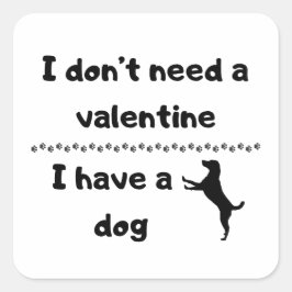 Jag behöver ingen valentin jag har en hund fyrkantigt klistermärke