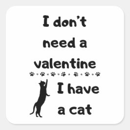 Jag behöver ingen valentin jag har en katt fyrkantigt klistermärke