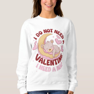 Jag behöver ingen Valentine, jag behöver en Nap Sw T Shirt
