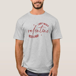 Jag behöver ingen Valentine, jag behöver en Nap, v T Shirt