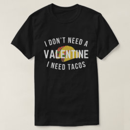 Jag behöver ingen Valentine jag behöver Tacos T Shirt