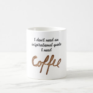 Jag behöver inget inspirerande citat roligt kaffemugg