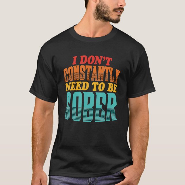 Jag behöver inte alltid vara nykter t shirt (Framsida)