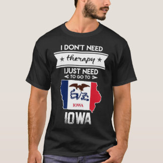 Jag behöver inte bara gå till Iowa. T Shirt