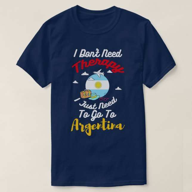 Jag behöver inte bara terapi till Argentina T Shirt (Design framsida)