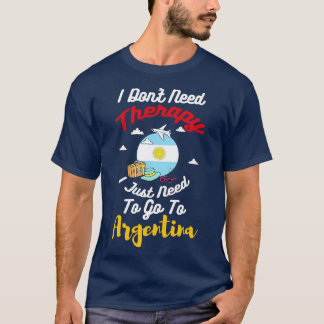 Jag behöver inte bara terapi till Argentina T Shirt