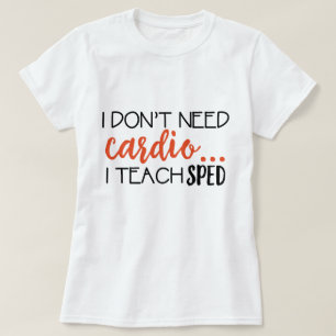 Jag behöver inte cardio…, Jag undervisar den T Shirt